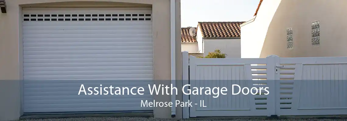 Assistance With Garage Doors Melrose Park - IL