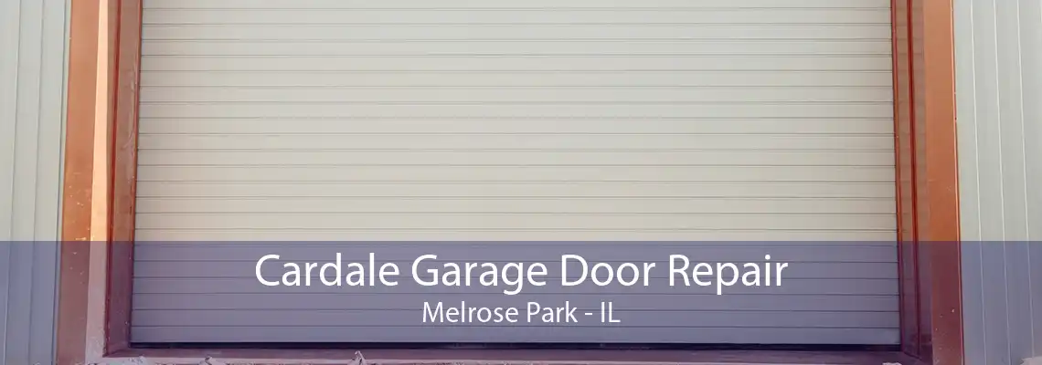 Cardale Garage Door Repair Melrose Park - IL