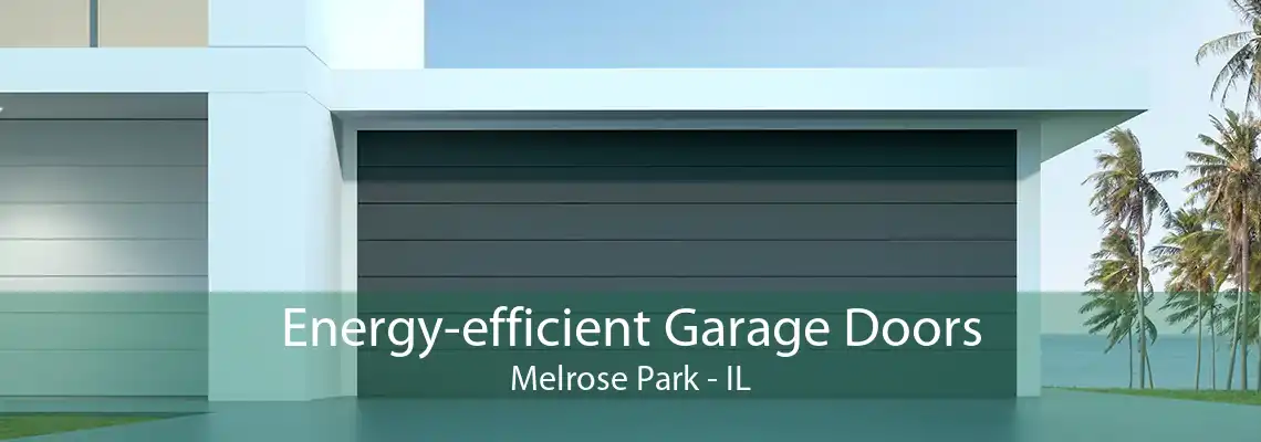 Energy-efficient Garage Doors Melrose Park - IL