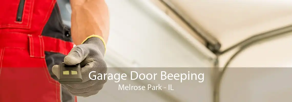 Garage Door Beeping Melrose Park - IL