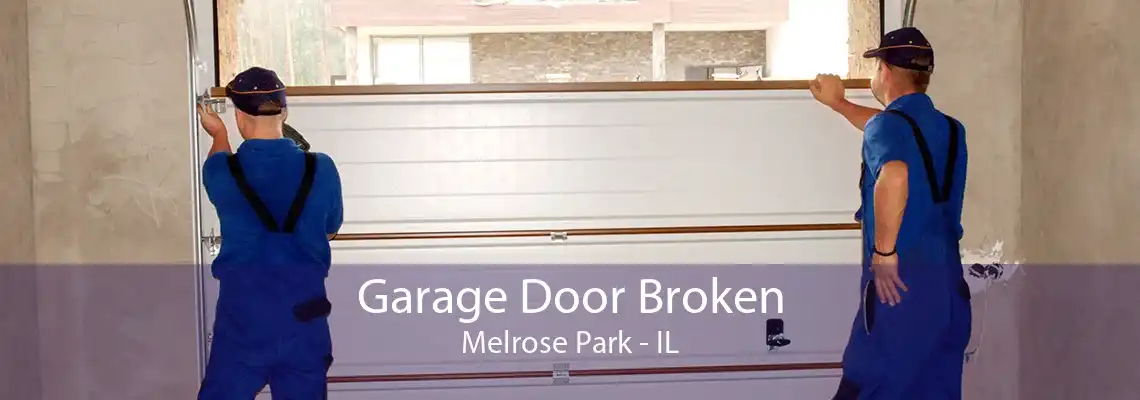 Garage Door Broken Melrose Park - IL