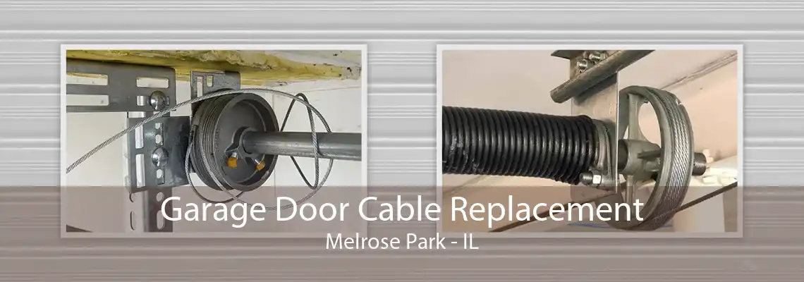 Garage Door Cable Replacement Melrose Park - IL