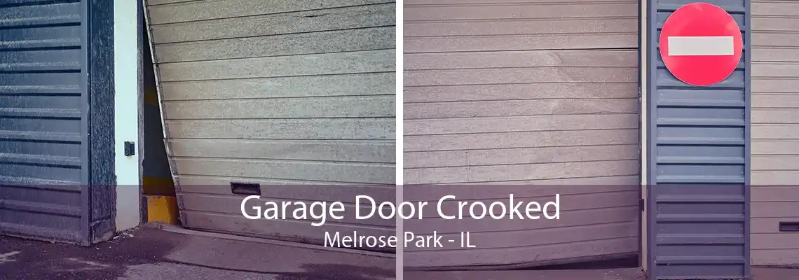 Garage Door Crooked Melrose Park - IL