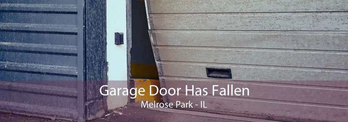 Garage Door Has Fallen Melrose Park - IL