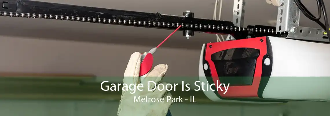 Garage Door Is Sticky Melrose Park - IL