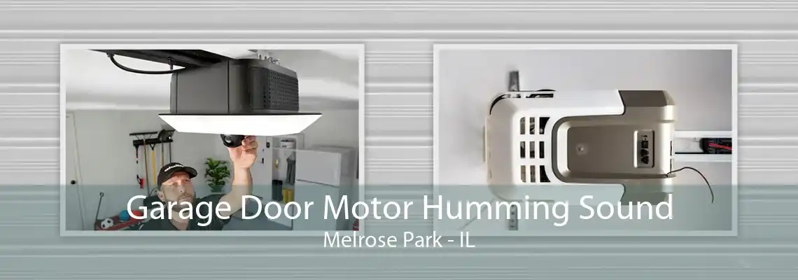 Garage Door Motor Humming Sound Melrose Park - IL