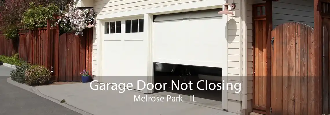 Garage Door Not Closing Melrose Park - IL