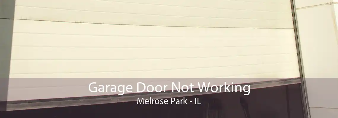 Garage Door Not Working Melrose Park - IL