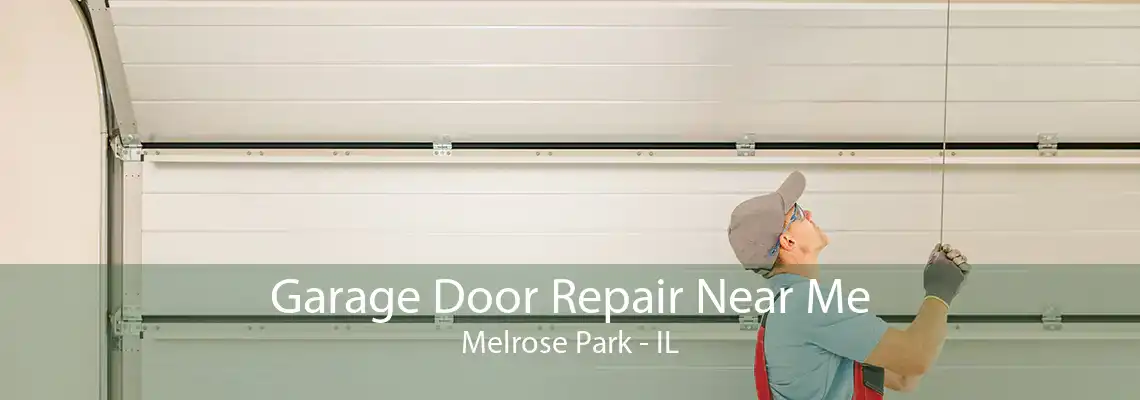 Garage Door Repair Near Me Melrose Park - IL