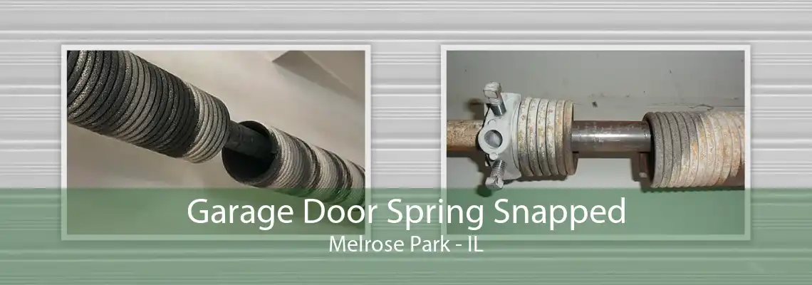 Garage Door Spring Snapped Melrose Park - IL