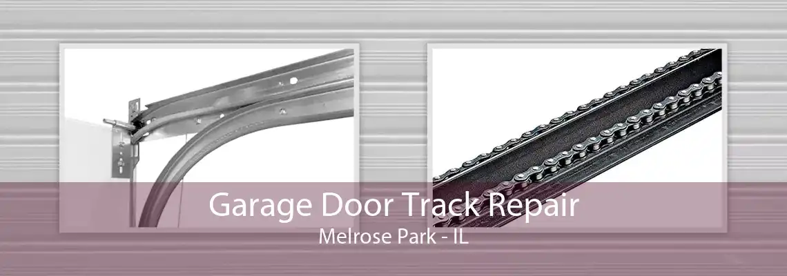 Garage Door Track Repair Melrose Park - IL