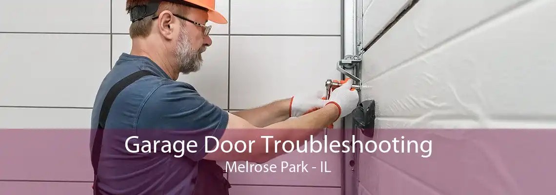 Garage Door Troubleshooting Melrose Park - IL