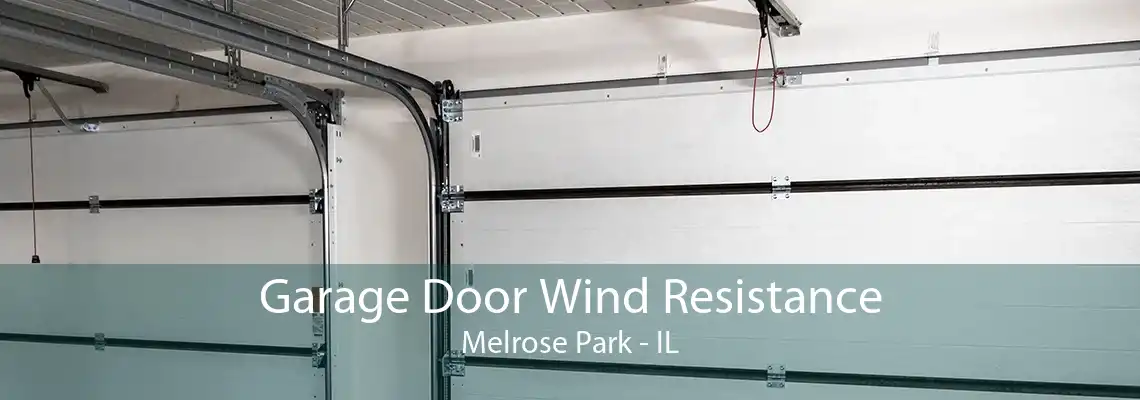 Garage Door Wind Resistance Melrose Park - IL