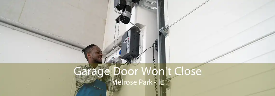 Garage Door Won't Close Melrose Park - IL