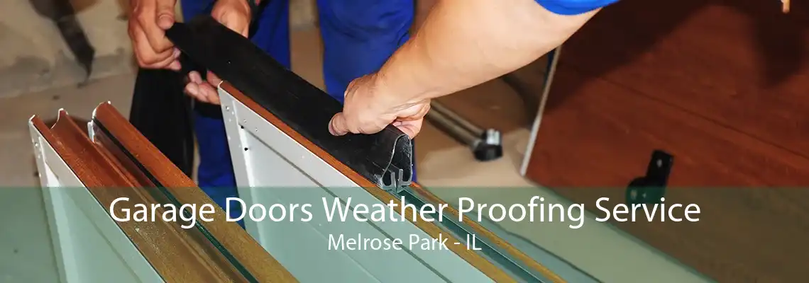 Garage Doors Weather Proofing Service Melrose Park - IL