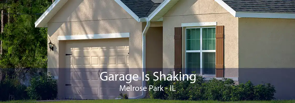 Garage Is Shaking Melrose Park - IL