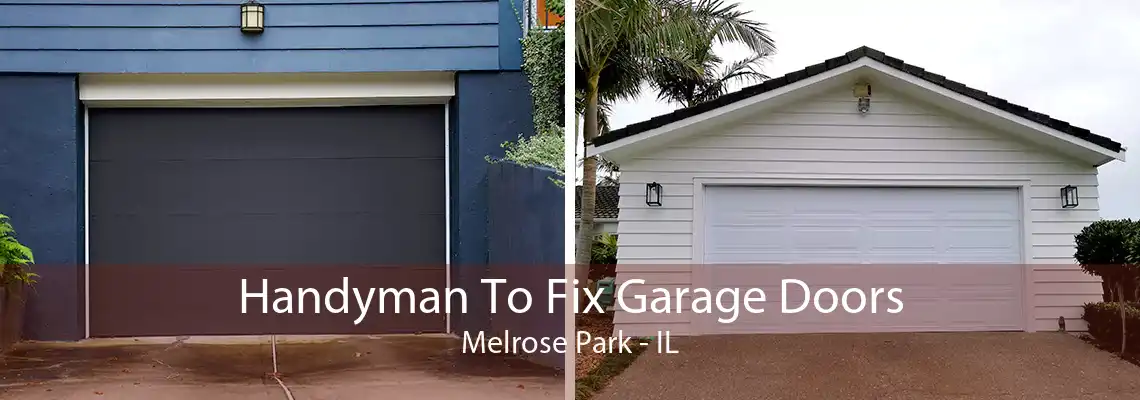 Handyman To Fix Garage Doors Melrose Park - IL