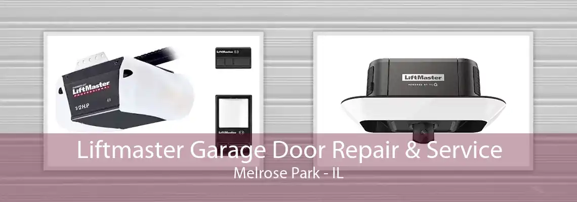 Liftmaster Garage Door Repair & Service Melrose Park - IL