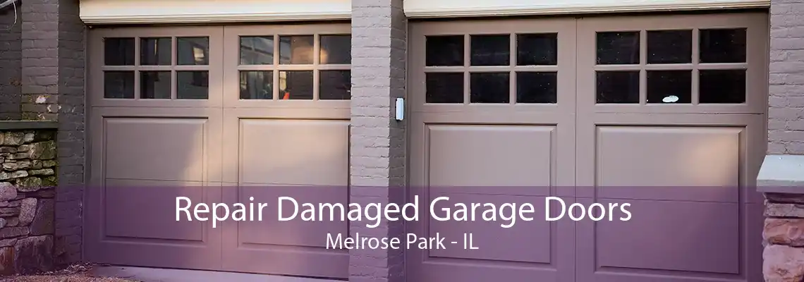 Repair Damaged Garage Doors Melrose Park - IL